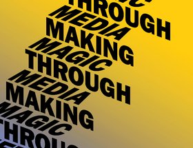 Making Magic Through Media: Impactful ideas for digital, social & physical media